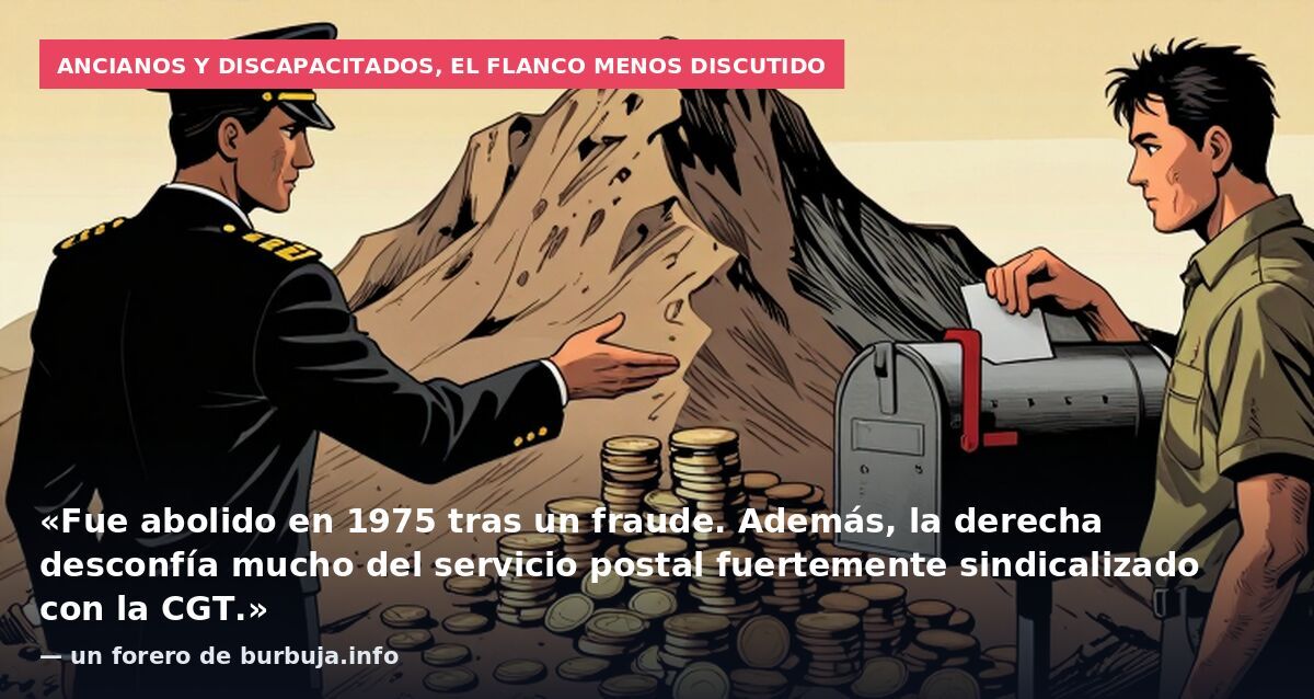 Ancianos y discapacitados, el flanco menos discutido: «Fue abolido en 1975 tras un fraude. Además, la derecha desconfía mucho del servicio postal fuertemente sindicalizado con la CGT.» — un forero de burbuja.info