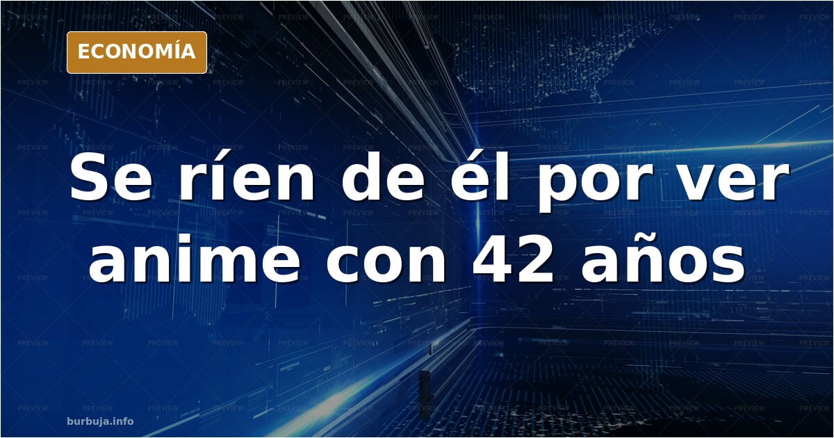 Un obrero se ríe de un adulto de 42 años por ver anime en casa