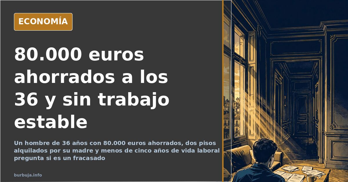 36 años, 80.000 euros ahorrados y la pregunta sobre el fracaso