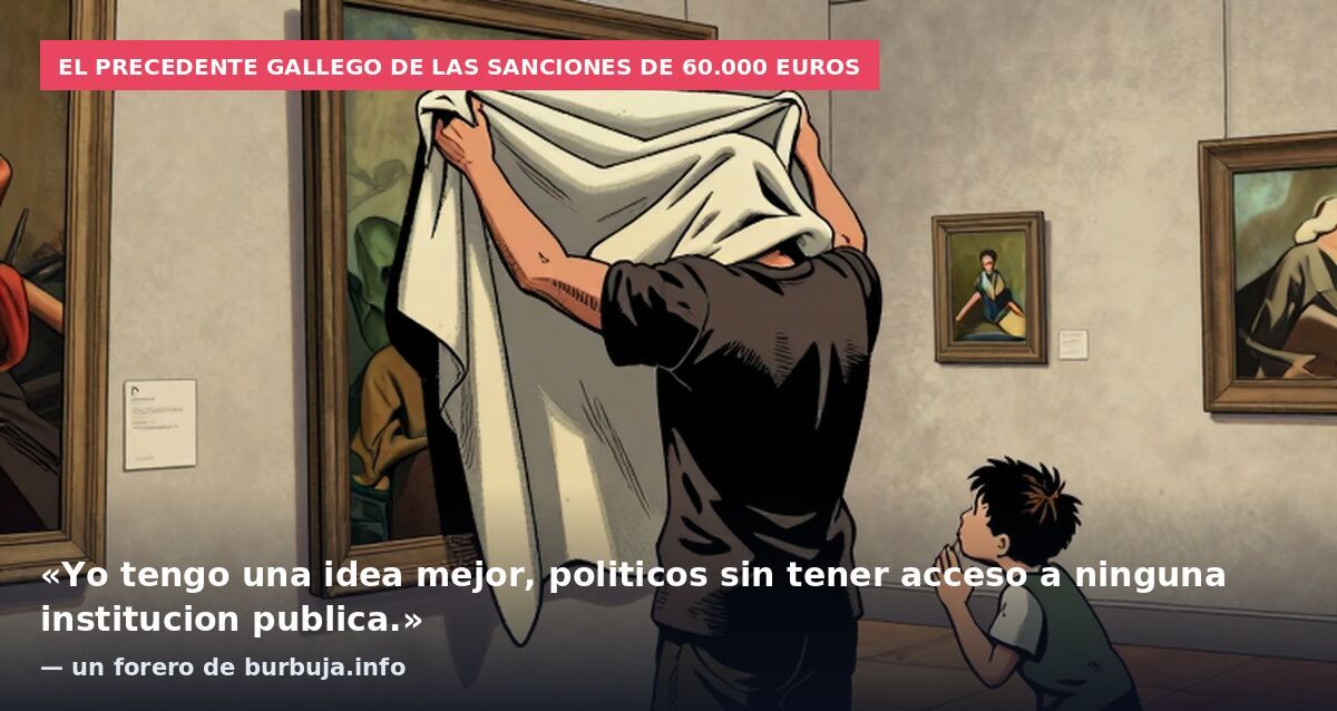 El precedente gallego de las sanciones de 60.000 euros: «Yo tengo una idea mejor, politicos sin tener acceso a ninguna institucion publica.» — un forero de burbuja.info