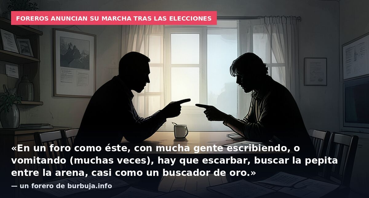 Foreros anuncian su marcha tras las elecciones: «En un foro como éste, con mucha gente escribiendo, o vomitando (muchas veces), hay que escarbar, buscar la pepita entre la arena, casi como un buscador de oro.» — un forero de burbuja.info