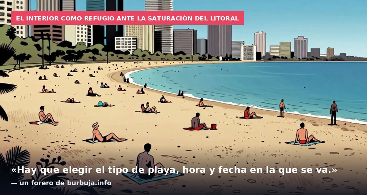 El interior como refugio ante la saturación del litoral: «Hay que elegir el tipo de playa, hora y fecha en la que se va.» — un forero de burbuja.info