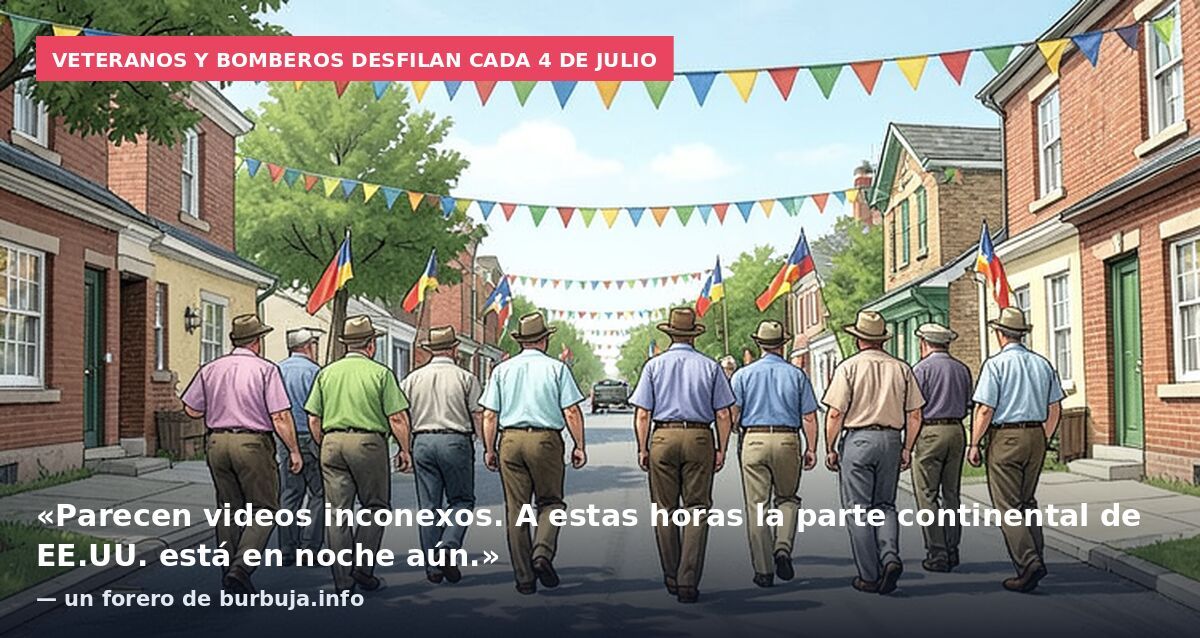 Veteranos y bomberos desfilan cada 4 de julio: «Parecen videos inconexos. A estas horas la parte continental de EE.UU. está en noche aún.» — un forero de burbuja.info