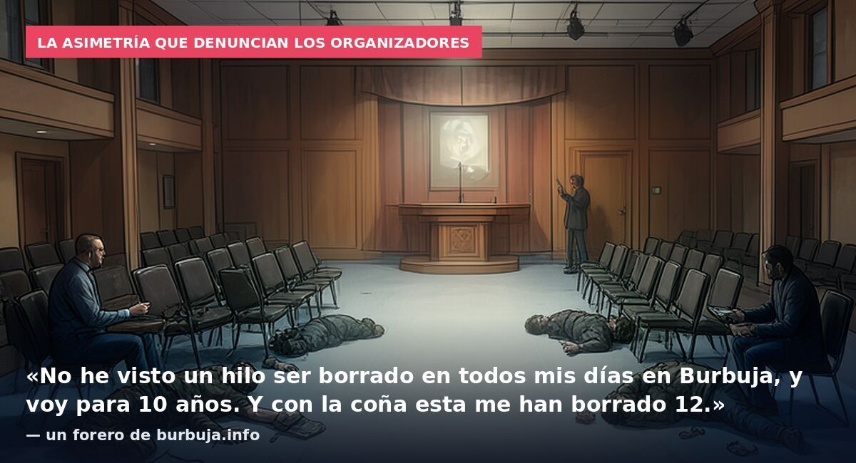 La asimetría que denuncian los organizadores: «No he visto un hilo ser borrado en todos mis días en Burbuja, y voy para 10 años. Y con la coña esta me han borrado 12.» — un forero de burbuja.info