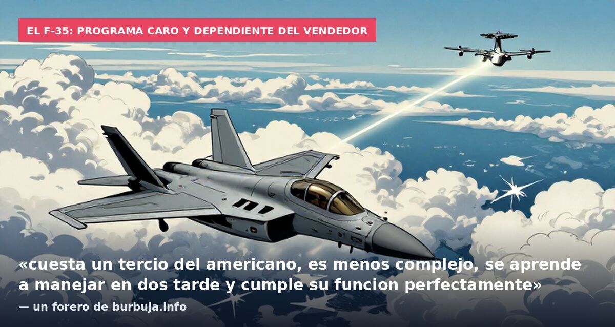 El F-35: programa caro y dependiente del vendedor: «cuesta un tercio del americano, es menos complejo, se aprende a manejar en dos tarde y cumple su funcion perfectamente» — un forero de burbuja.info