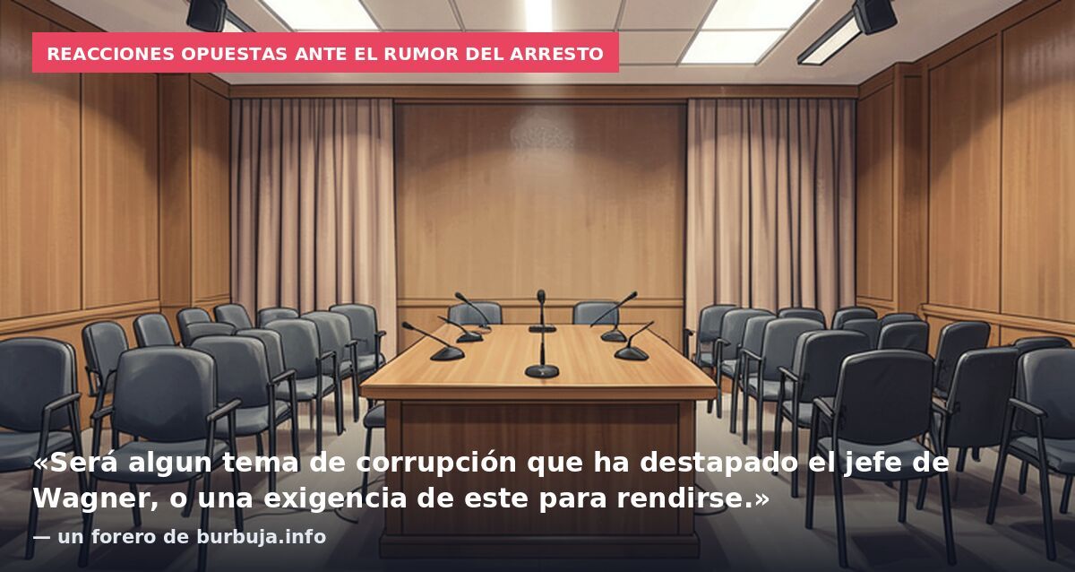 Reacciones opuestas ante el rumor del arresto: «Será algun tema de corrupción que ha destapado el jefe de Wagner, o una exigencia de este para rendirse.» — un forero de burbuja.info