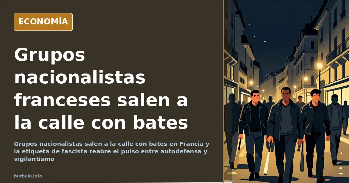 Grupos con bates en Francia: autodefensa bajo sospecha