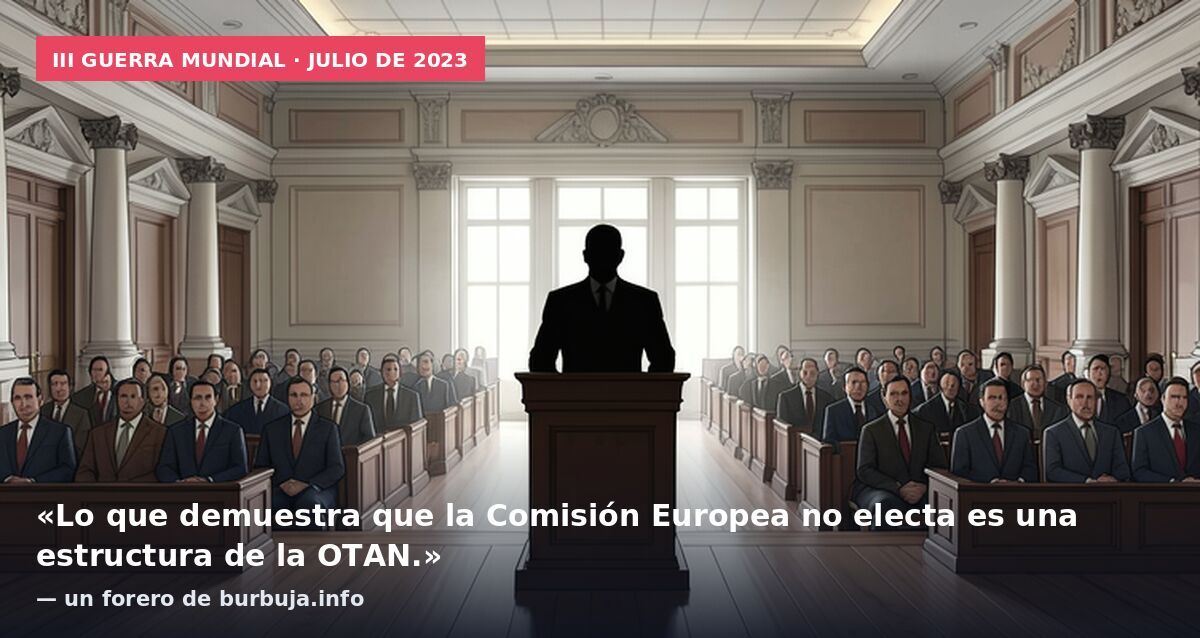 III Guerra Mundial · julio de 2023: «Lo que demuestra que la Comisión Europea no electa es una estructura de la OTAN.» — un forero de burbuja.info