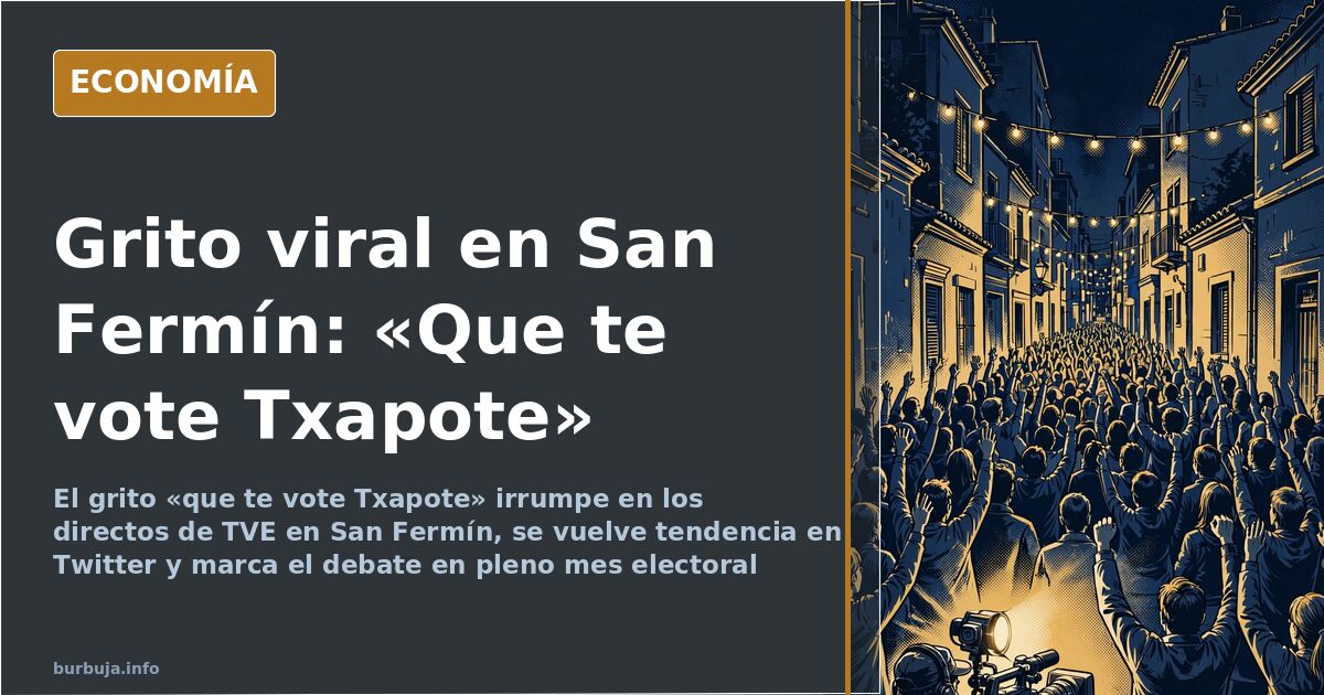El «que te vote Txapote» se viraliza en San Fermín y en Twitter