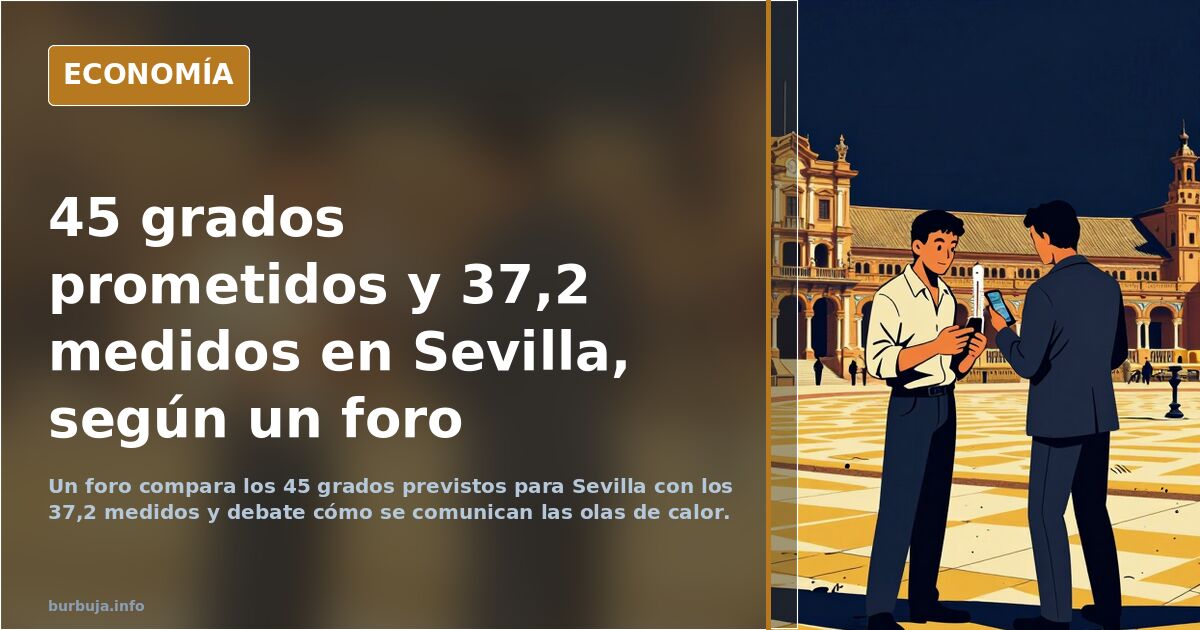 45 grados previstos y 37,2 medidos en Sevilla, según un foro