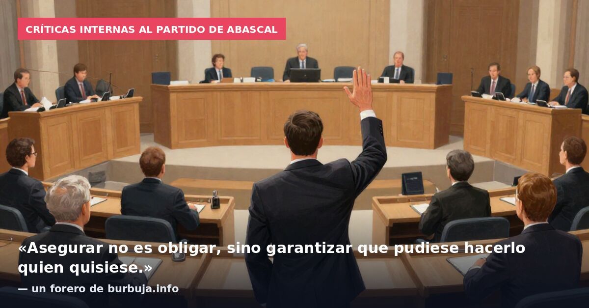 Críticas internas al partido de Abascal: «Asegurar no es obligar, sino garantizar que pudiese hacerlo quien quisiese.» — un forero de burbuja.info
