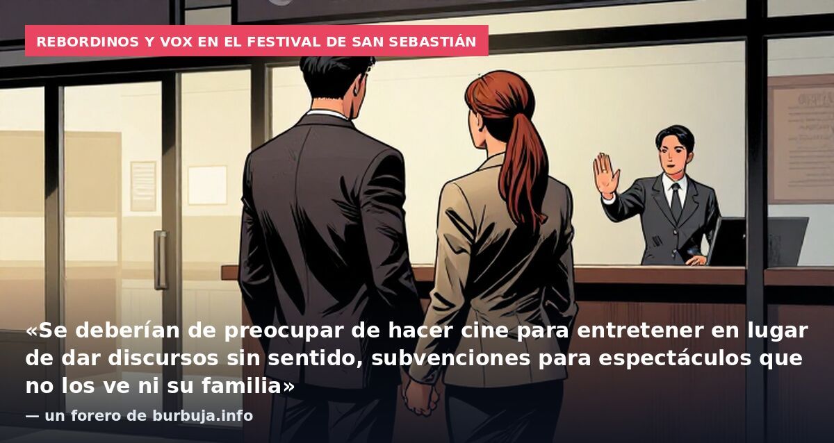 Rebordinos y Vox en el Festival de San Sebastián: «Se deberían de preocupar de hacer cine para entretener en lugar de dar discursos sin sentido, subvenciones para espectáculos que no los ve ni su familia» — un forero de burbuja.info