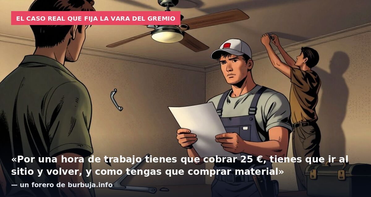 El caso real que fija la vara del gremio: «Por una hora de trabajo tienes que cobrar 25 €, tienes que ir al sitio y volver, y como tengas que comprar material» — un forero de burbuja.info