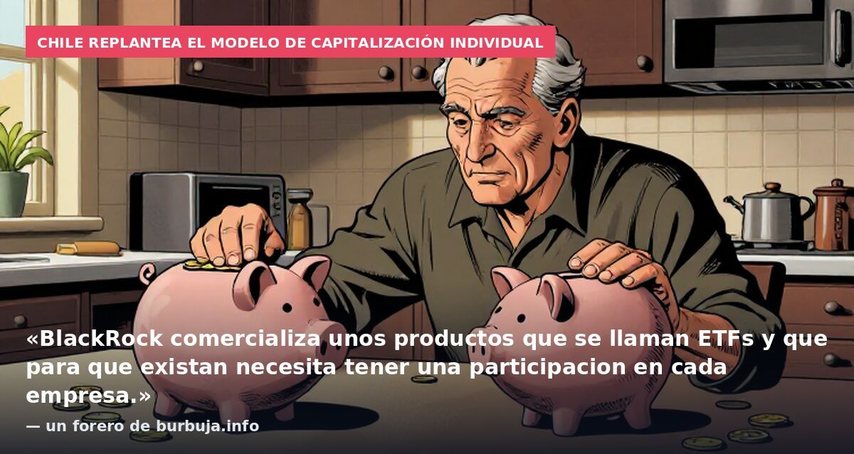 Chile replantea el modelo de capitalización individual: «BlackRock comercializa unos productos que se llaman ETFs y que para que existan necesita tener una participacion en cada empresa.» — un forero de burbuja.info