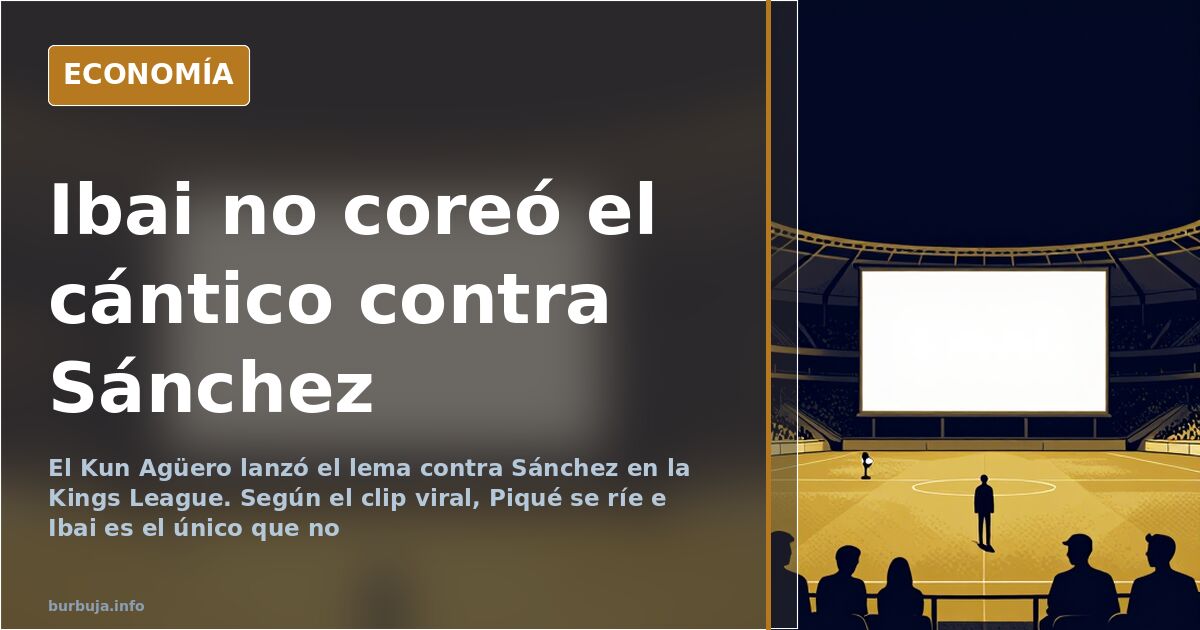 El cántico contra Sánchez en la Kings League que Ibai no coreó
