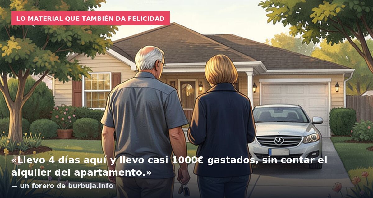 Lo material que también da felicidad: «Llevo 4 días aquí y llevo casi 1000€ gastados, sin contar el alquiler del apartamento.» — un forero de burbuja.info
