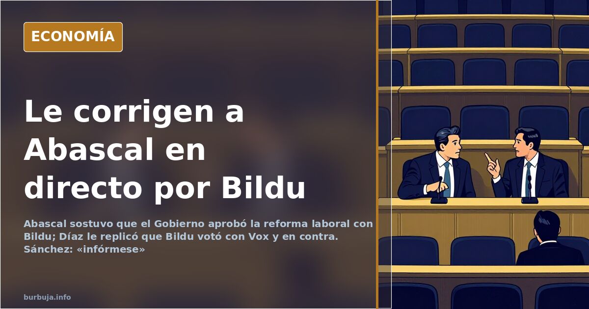 Abascal y Bildu: le corrigen en directo por la reforma laboral