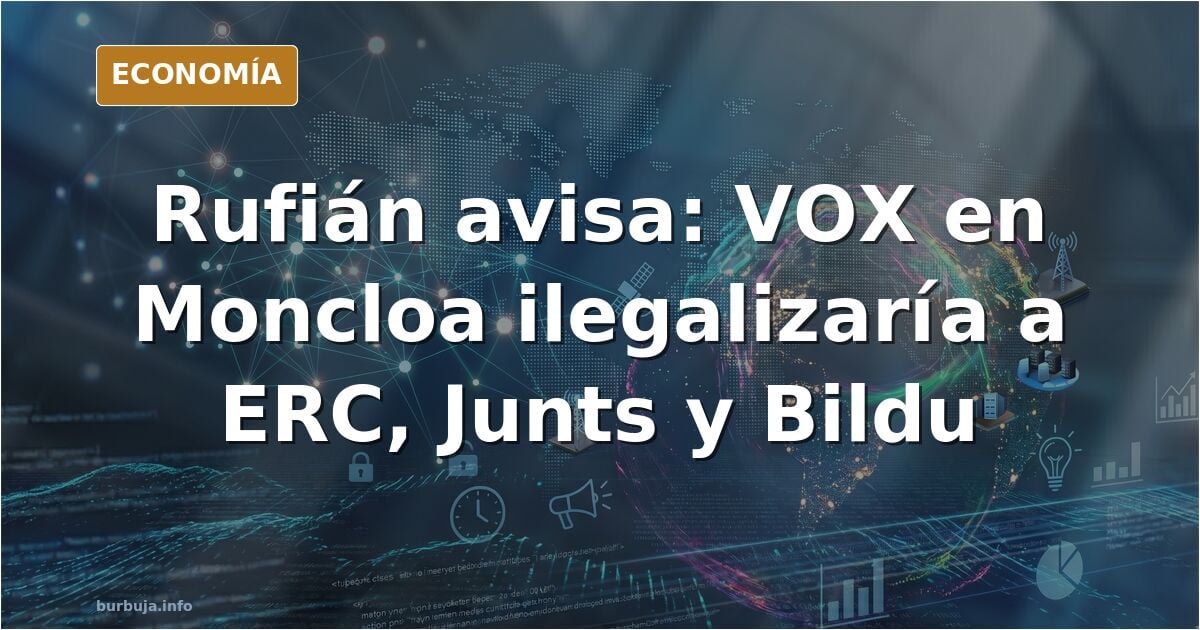 Rufián y la amenaza de ilegalizar a ERC, Junts, Bildu y Podemos con VOX