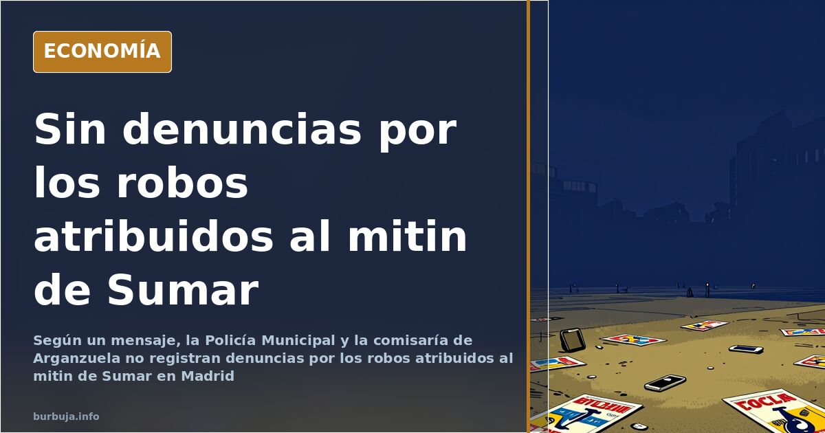 Sin denuncias registradas por robos atribuidos al mitin de Sumar