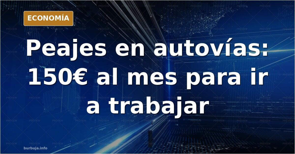 Peajes en autovías: 150 km diarios costarían más de 150€ al mes