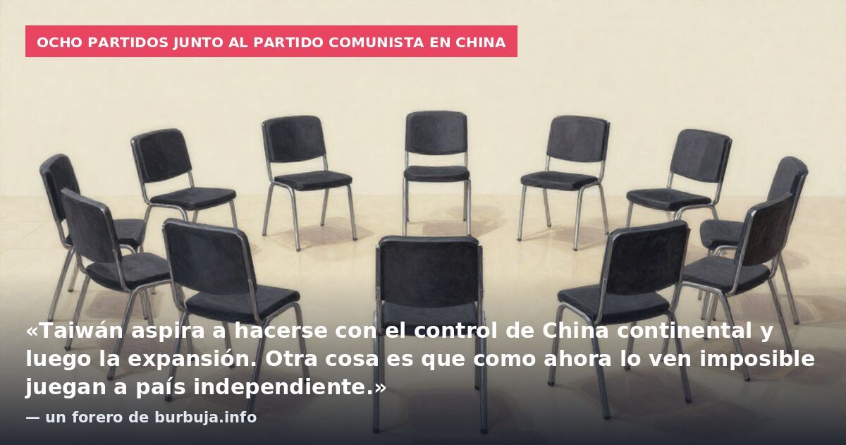 Ocho partidos junto al Partido Comunista en China: «Taiwán aspira a hacerse con el control de China continental y luego la expansión. Otra cosa es que como ahora lo ven imposible juegan a país independiente.» — un forero de burbuja.info