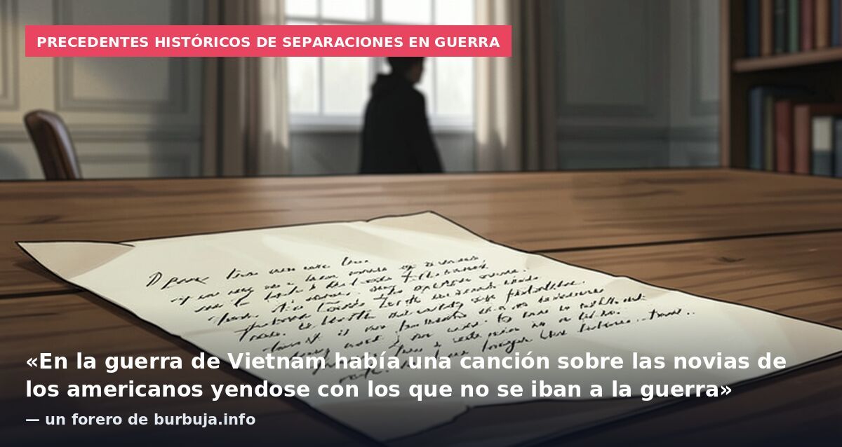 Precedentes históricos de separaciones en guerra: «En la guerra de Vietnam había una canción sobre las novias de los americanos yendose con los que no se iban a la guerra» — un forero de burbuja.info