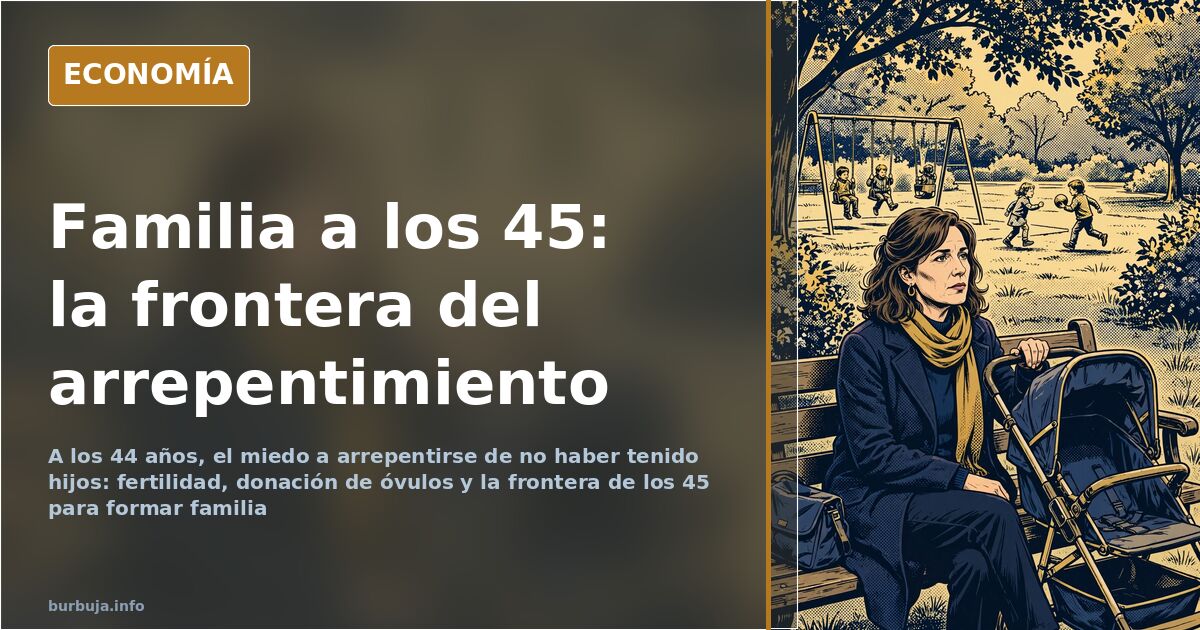 Hijos a los 45: la frontera donde el plan familiar se agrieta