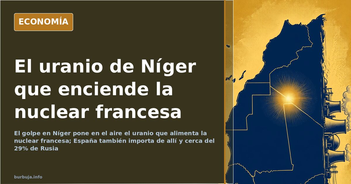El golpe en Níger y el uranio que alimenta la nuclear francesa