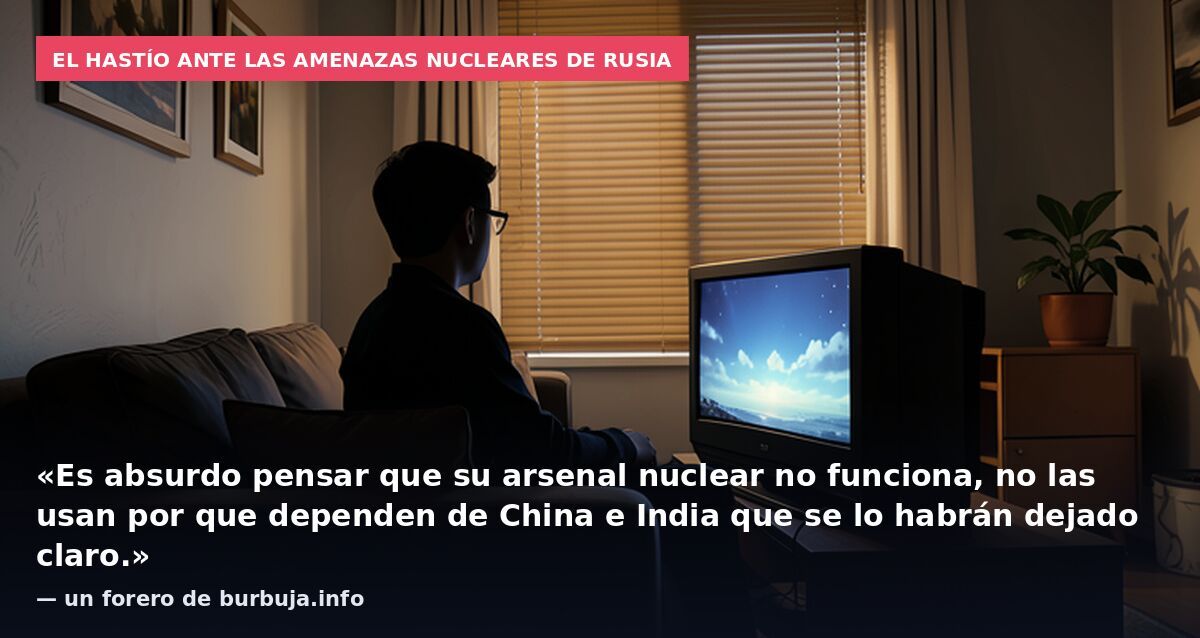 El hastío ante las amenazas nucleares de Rusia: «Es absurdo pensar que su arsenal nuclear no funciona, no las usan por que dependen de China e India que se lo habrán dejado claro.» — un forero de burbuja.info