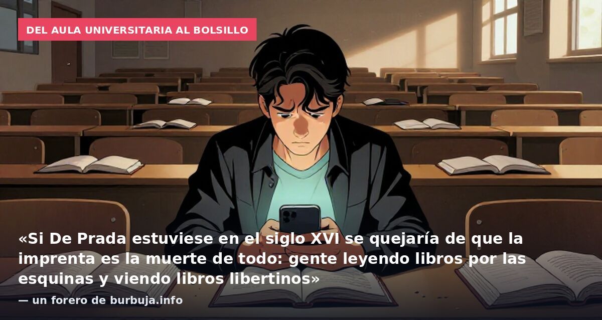 Del aula universitaria al bolsillo: «Si De Prada estuviese en el siglo XVI se quejaría de que la imprenta es la muerte de todo: gente leyendo libros por las esquinas y viendo libros libertinos» — un forero de burbuja.info