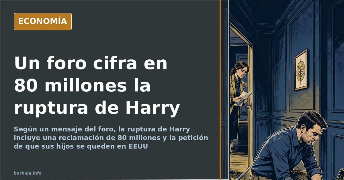 80 millones: la cifra que un foro pone a la ruptura de Harry