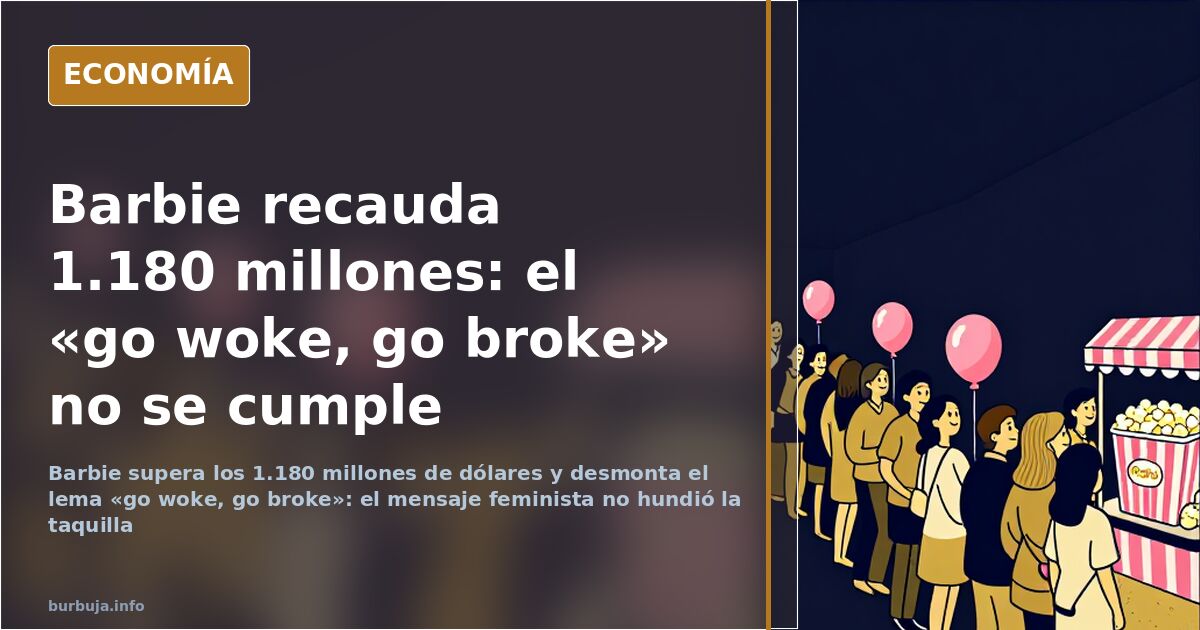 Barbie supera 1.180 millones y entierra el «go woke, go broke»