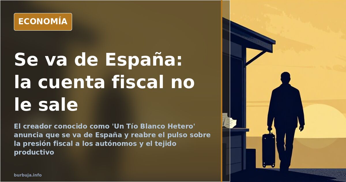 Un 'Tío Blanco Hetero' se va de España y apunta al fisco