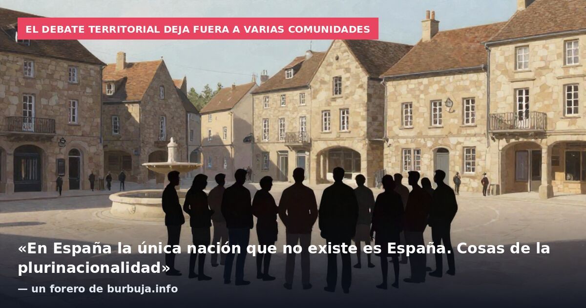El debate territorial deja fuera a varias comunidades: «En España la única nación que no existe es España. Cosas de la plurinacionalidad» — un forero de burbuja.info