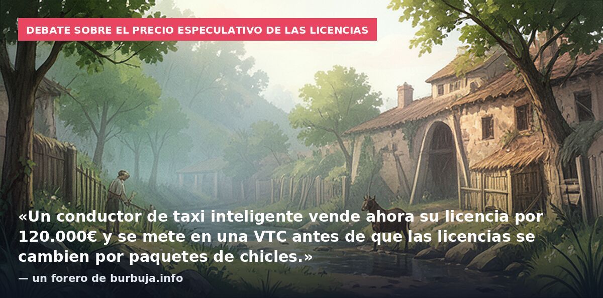 Debate sobre el precio especulativo de las licencias: «Un conductor de taxi inteligente vende ahora su licencia por 120.000€ y se mete en una VTC antes de que las licencias se cambien por paquetes de chicles.» — un forero de burbuja.info