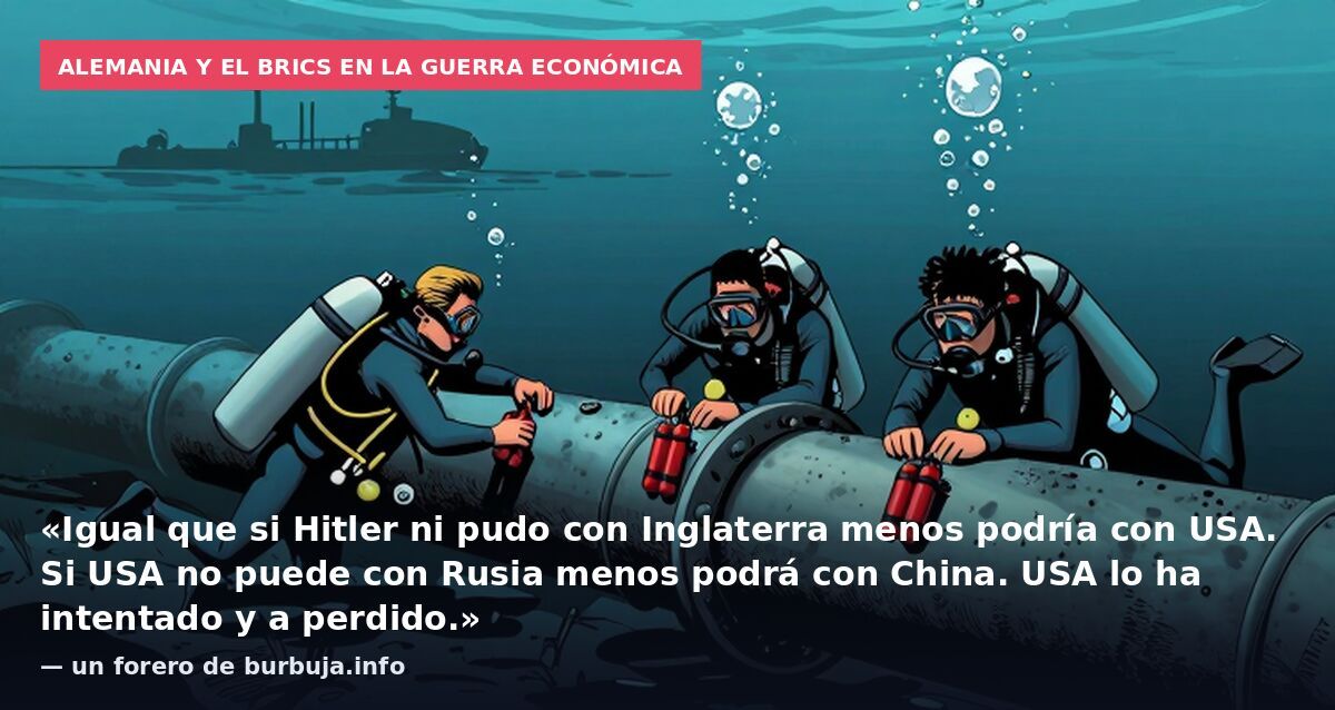 Alemania y el BRICS en la guerra económica: «Igual que si Hitler ni pudo con Inglaterra menos podría con USA. Si USA no puede con Rusia menos podrá con China. USA lo ha intentado y a perdido.» — un forero de burbuja.info