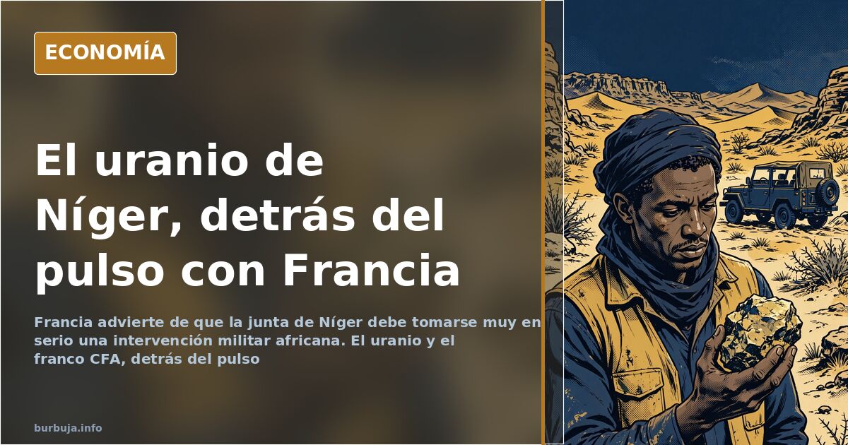 Francia aprieta a Níger: uranio, CFA y guerra delegada