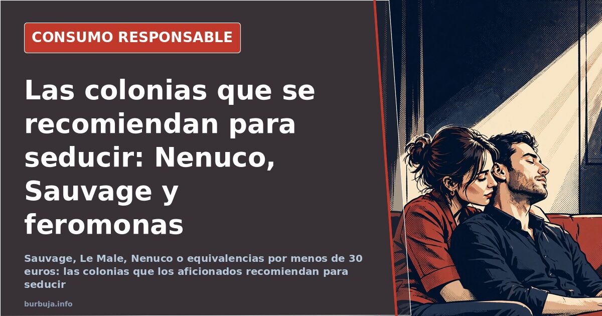 Del Nenuco al Sauvage: qué colonia dicen que funciona para ligar