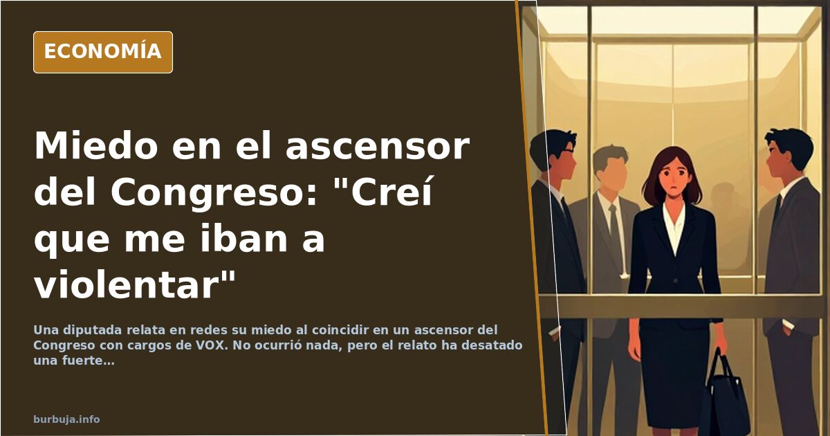 Una diputada relata su miedo al coincidir en un ascensor con cargos de VOX