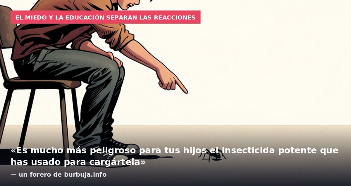 El miedo y la educación separan las reacciones: «Es mucho más peligroso para tus hijos el insecticida potente que has usado para cargártela» — un forero de burbuja.info
