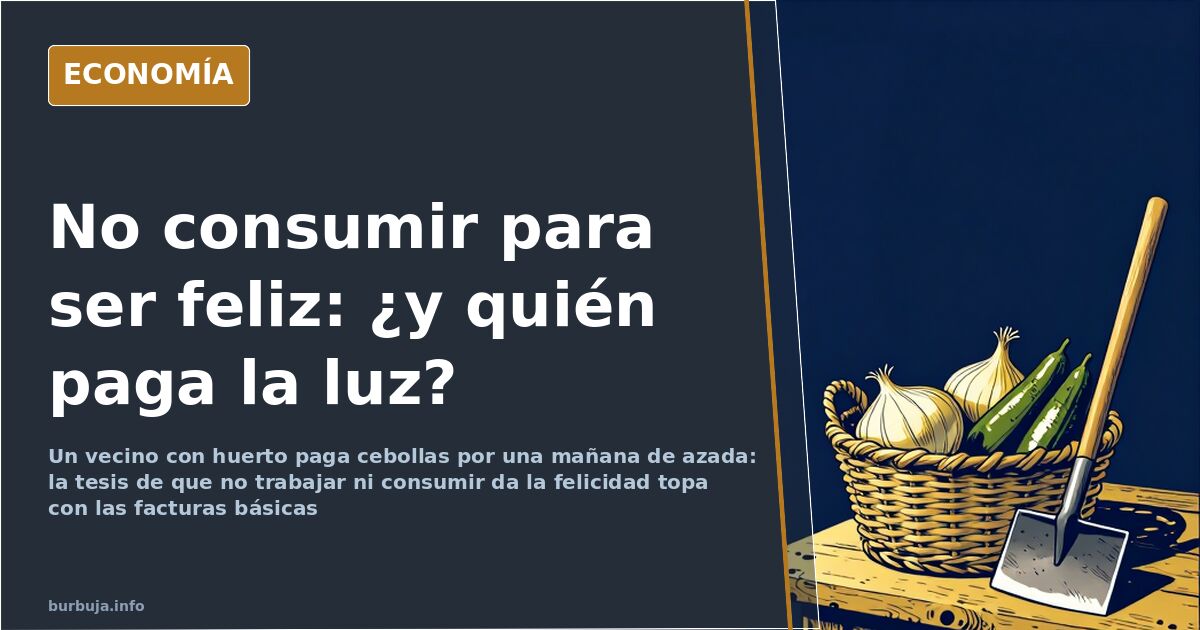 No trabajar ni consumir: la felicidad que choca con la factura
