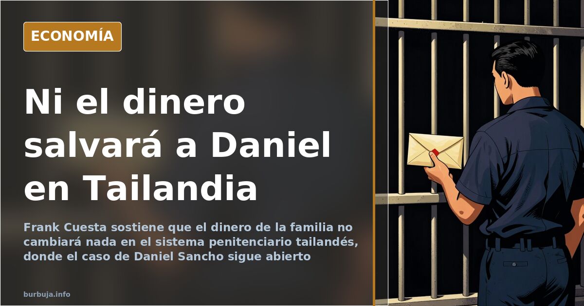 Frank Cuesta avisa: el dinero no salvará a Daniel en Tailandia