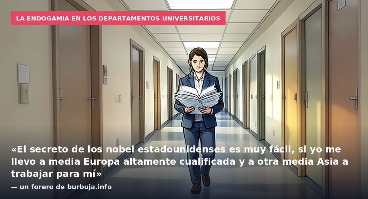 La endogamia en los departamentos universitarios: «El secreto de los nobel estadounidenses es muy fácil, si yo me llevo a media Europa altamente cualificada y a otra media Asia a trabajar para mí» — un forero de burbuja.info