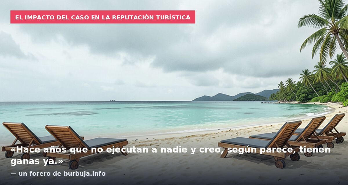 El impacto del caso en la reputación turística: «Hace años que no ejecutan a nadie y creo, según parece, tienen ganas ya.» — un forero de burbuja.info