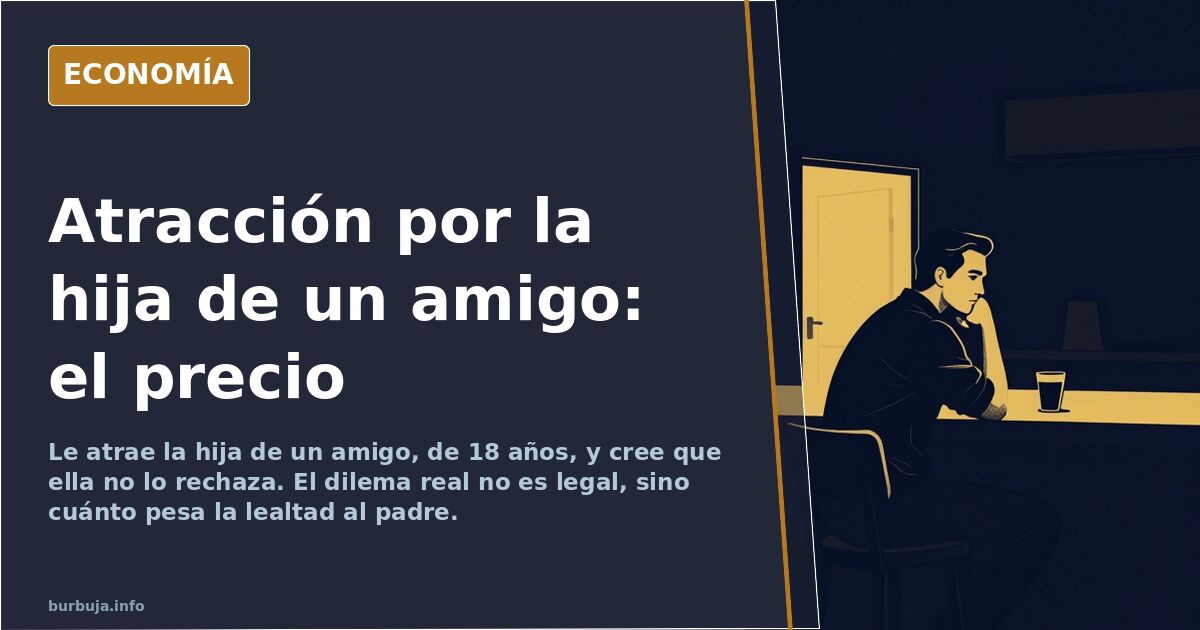 Desear a la hija de un amigo: el dilema que la ley no resuelve
