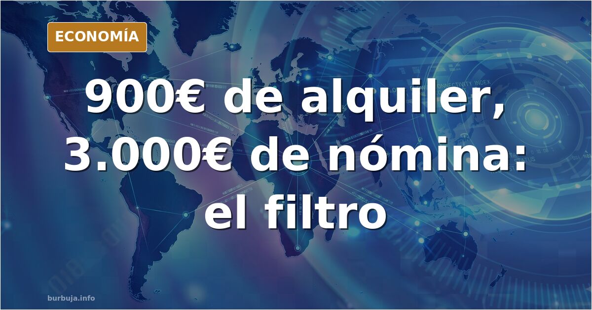 Exigen 3.000€ de nómina para alquilar un piso de 900€