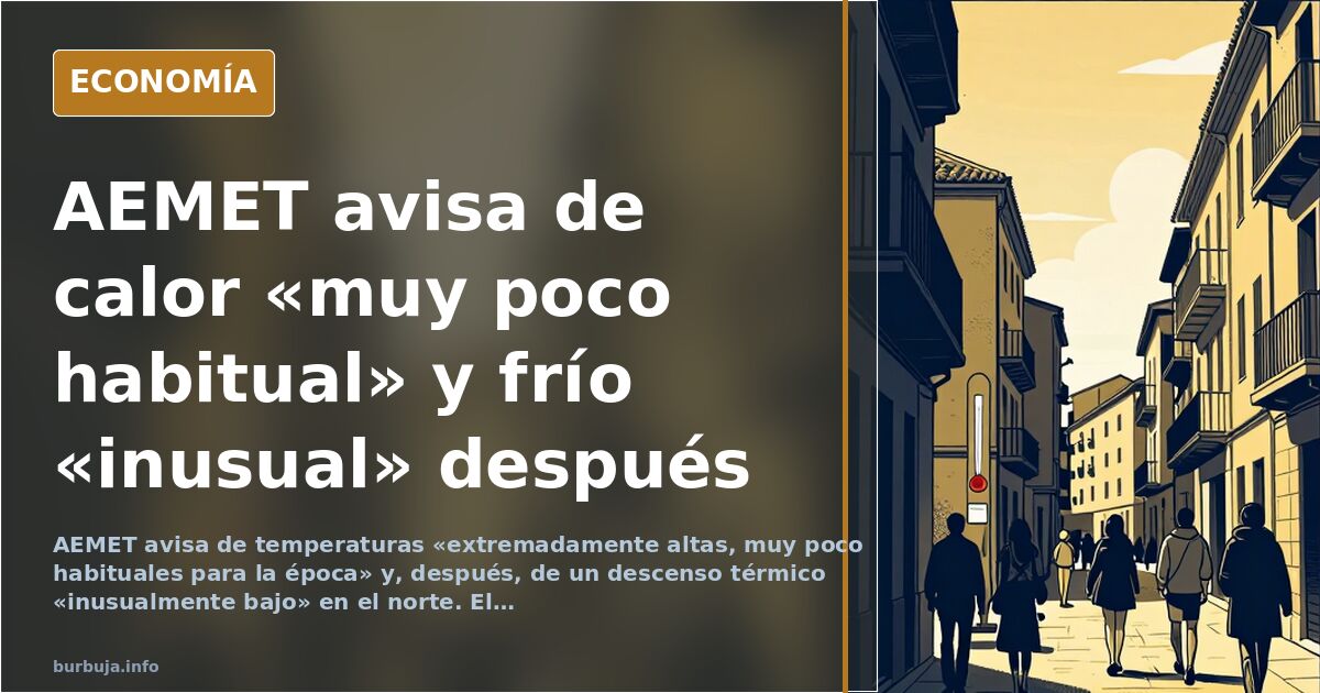 AEMET avisa: calor «muy poco habitual» y luego frío «inusual»