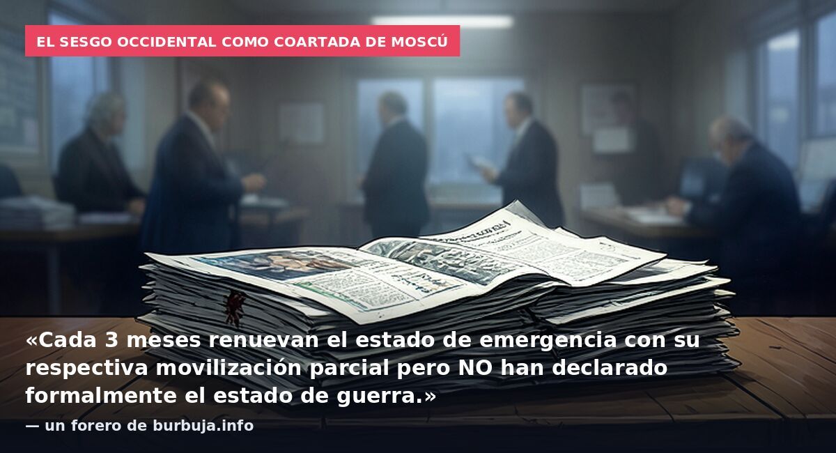 El sesgo occidental como coartada de Moscú: «Cada 3 meses renuevan el estado de emergencia con su respectiva movilización parcial pero NO han declarado formalmente el estado de guerra.» — un forero de burbuja.info