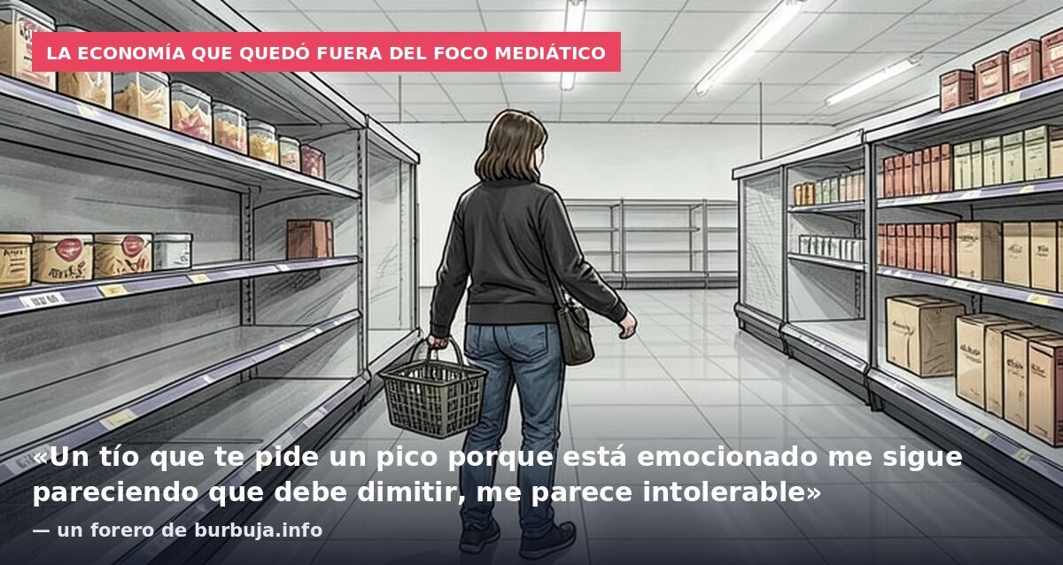 La economía que quedó fuera del foco mediático: «Un tío que te pide un pico porque está emocionado me sigue pareciendo que debe dimitir, me parece intolerable» — un forero de burbuja.info