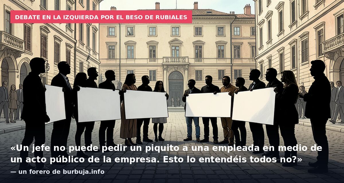 Debate en la izquierda por el beso de Rubiales: «Un jefe no puede pedir un piquito a una empleada en medio de un acto público de la empresa. Esto lo entendéis todos no?» — un forero de burbuja.info
